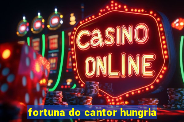 fortuna do cantor hungria